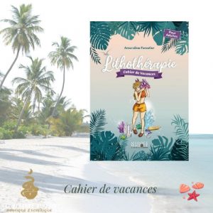Cahier de vacances - lithothérapie